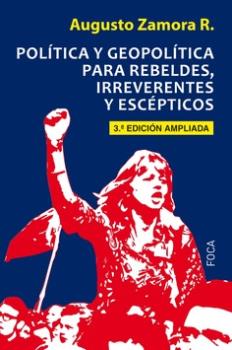 Política y geopolítica para rebeldes, irreverentes y escépticos : Cuarta Edición actualizada
