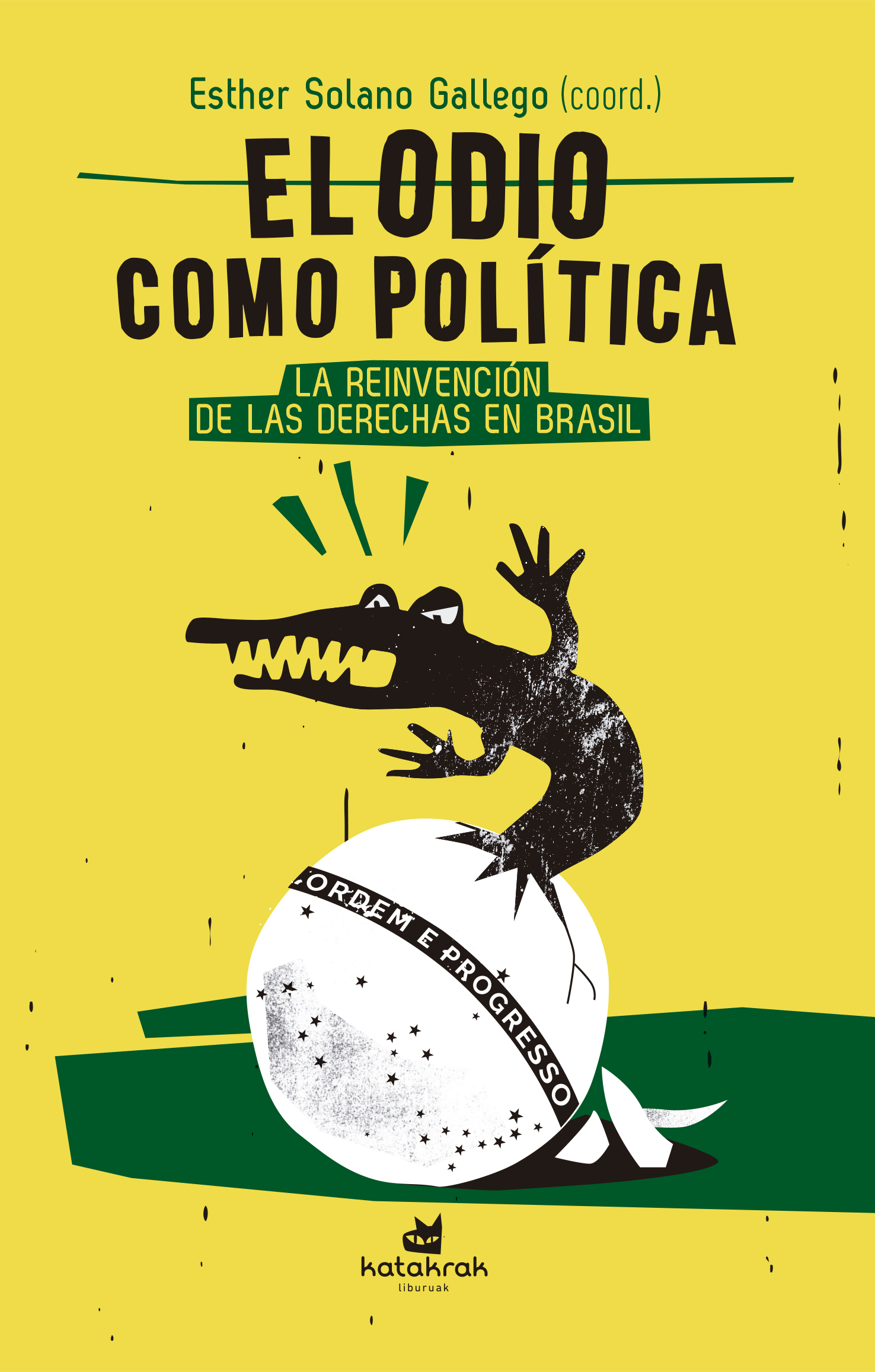 El odio como política : La reinvención de las derechas en Brasil