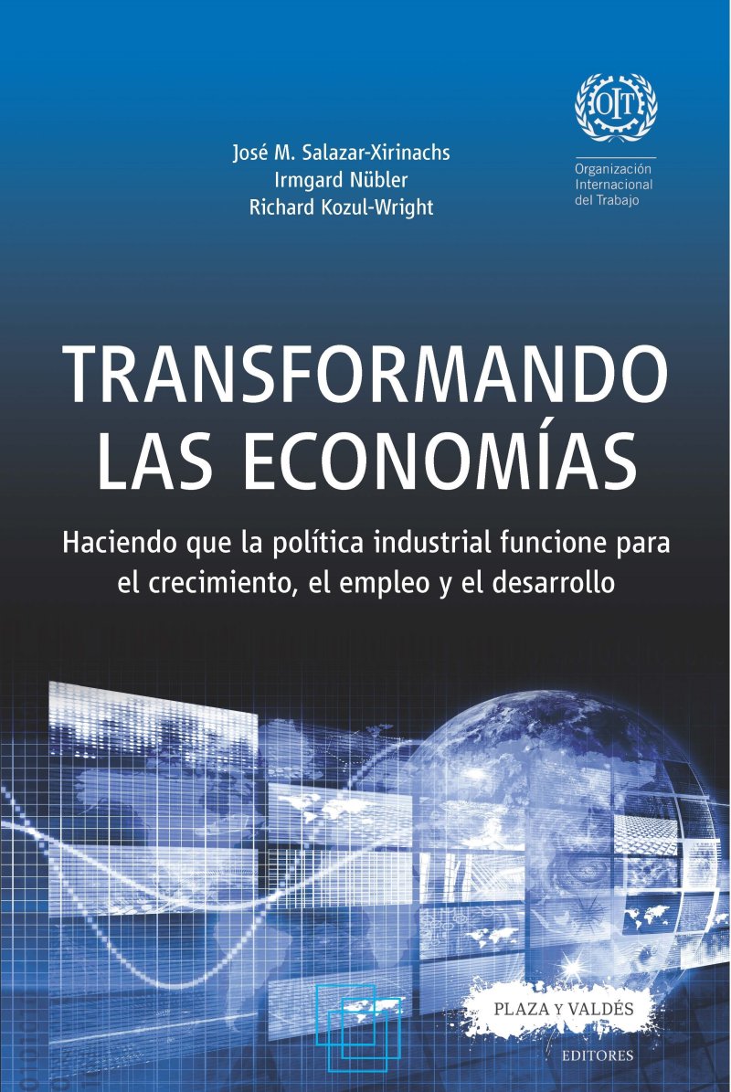 TRANSFORMANDO LAS ECONOMÍAS : Haciendo que la política industrial funcione para el crecimiento, el empleo y el desarrollo