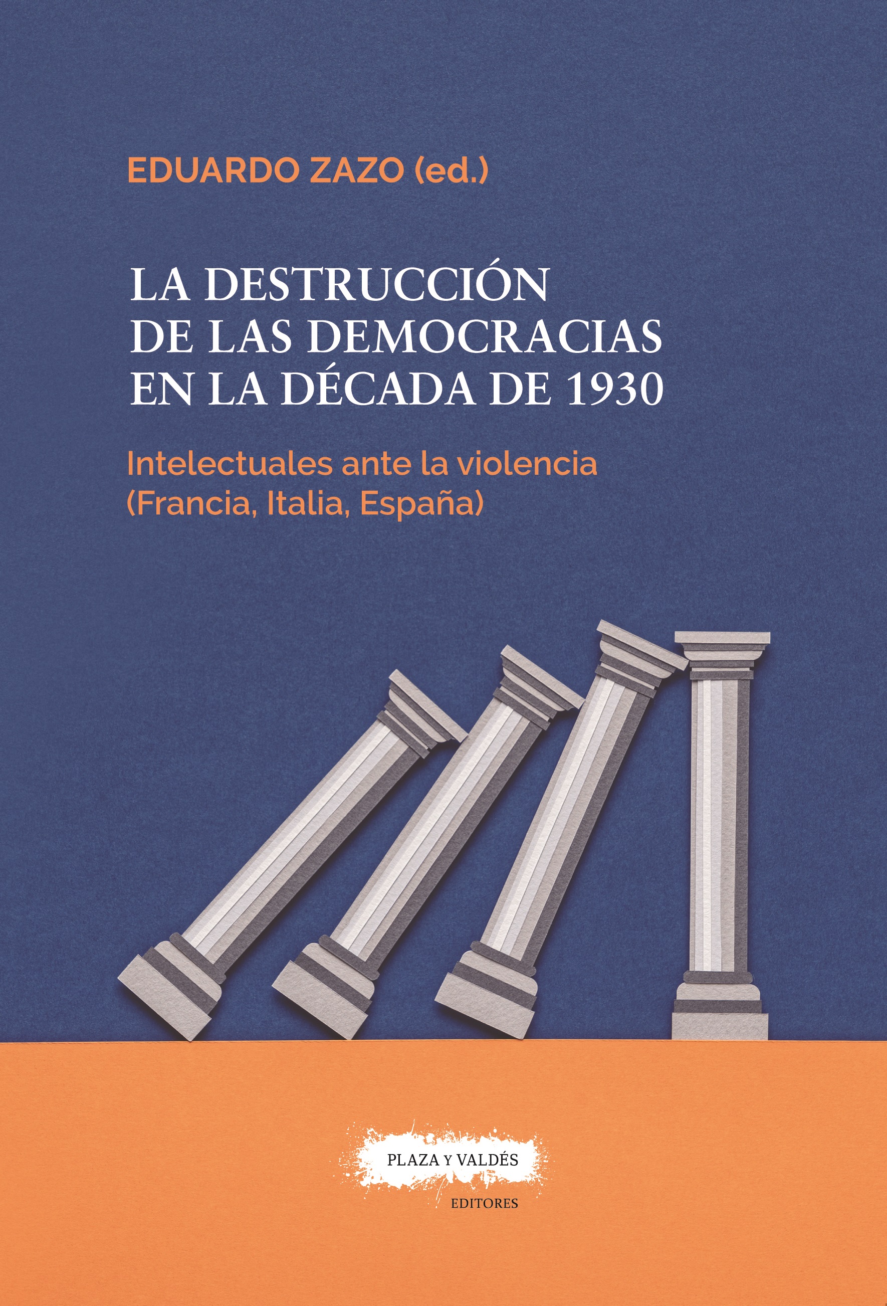 LA DESTRUCCIÓN DE LAS DEMOCRACIAS EN LA DÉCADA DE 1930 : Los intelectuales ante la violencia (Francia, Italia, España)