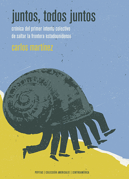 Juntos, todos juntos : Crónica del primer intento colectivo de saltar la frontera estadounidense