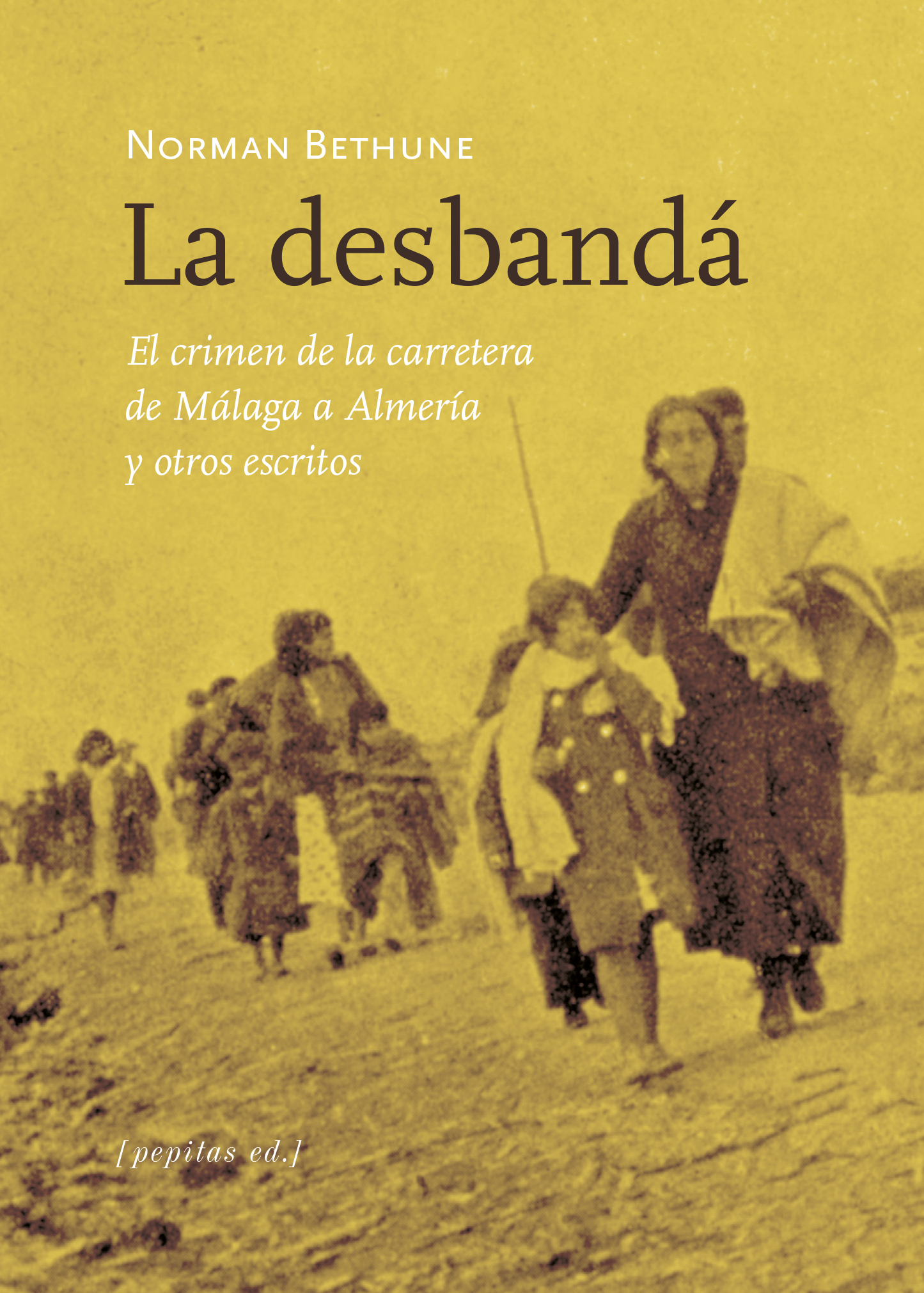 La desbandá : El crimen de la carretera de Málaga a Almería y otros escritos