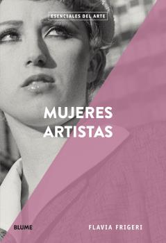 Esenciales arte. Mujeres artistas : Esenciales del Arte