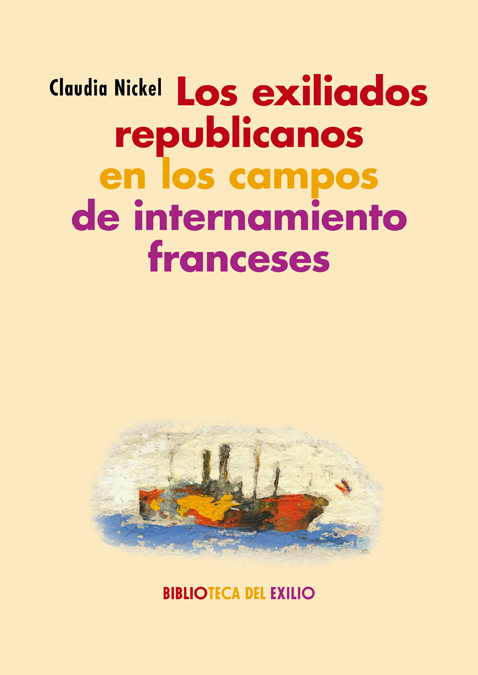 Los exiliados republicanos en los campos de internamiento franceses : Espacios. Textos. Perspectivas