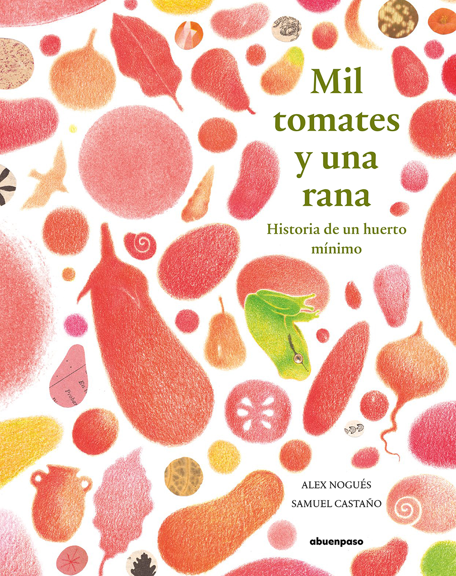 Mil tomates y una rana : Historia de un huerto mínimo