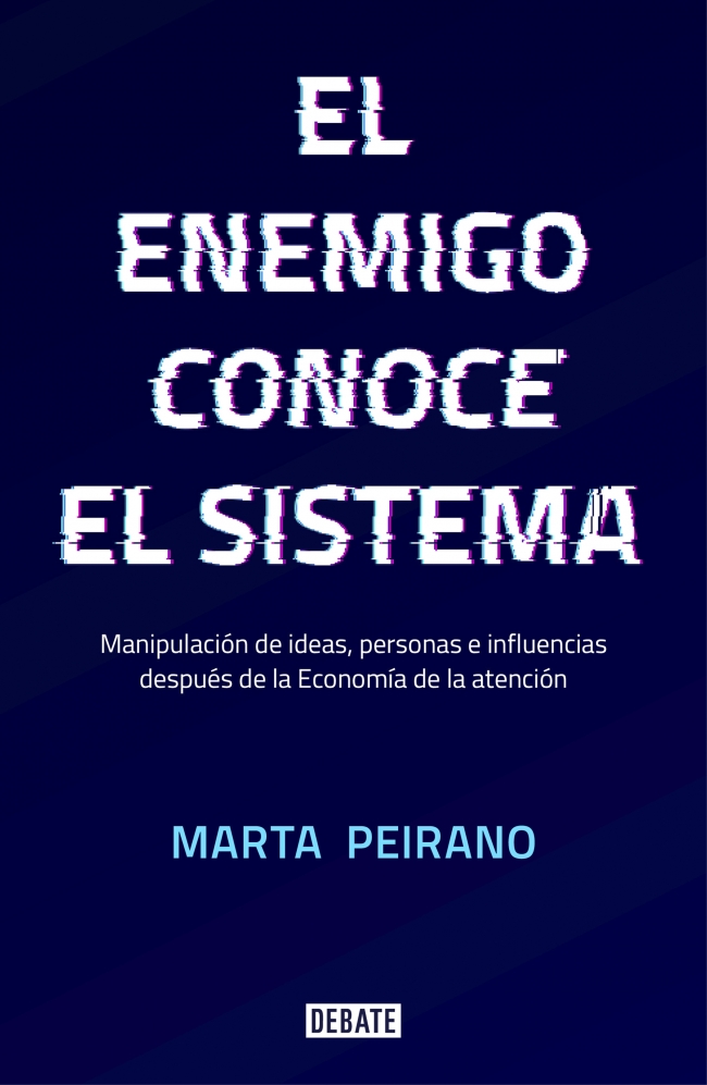El enemigo conoce el sistema : Manipulación de ideas, personas e influencias después de la economía de la atención