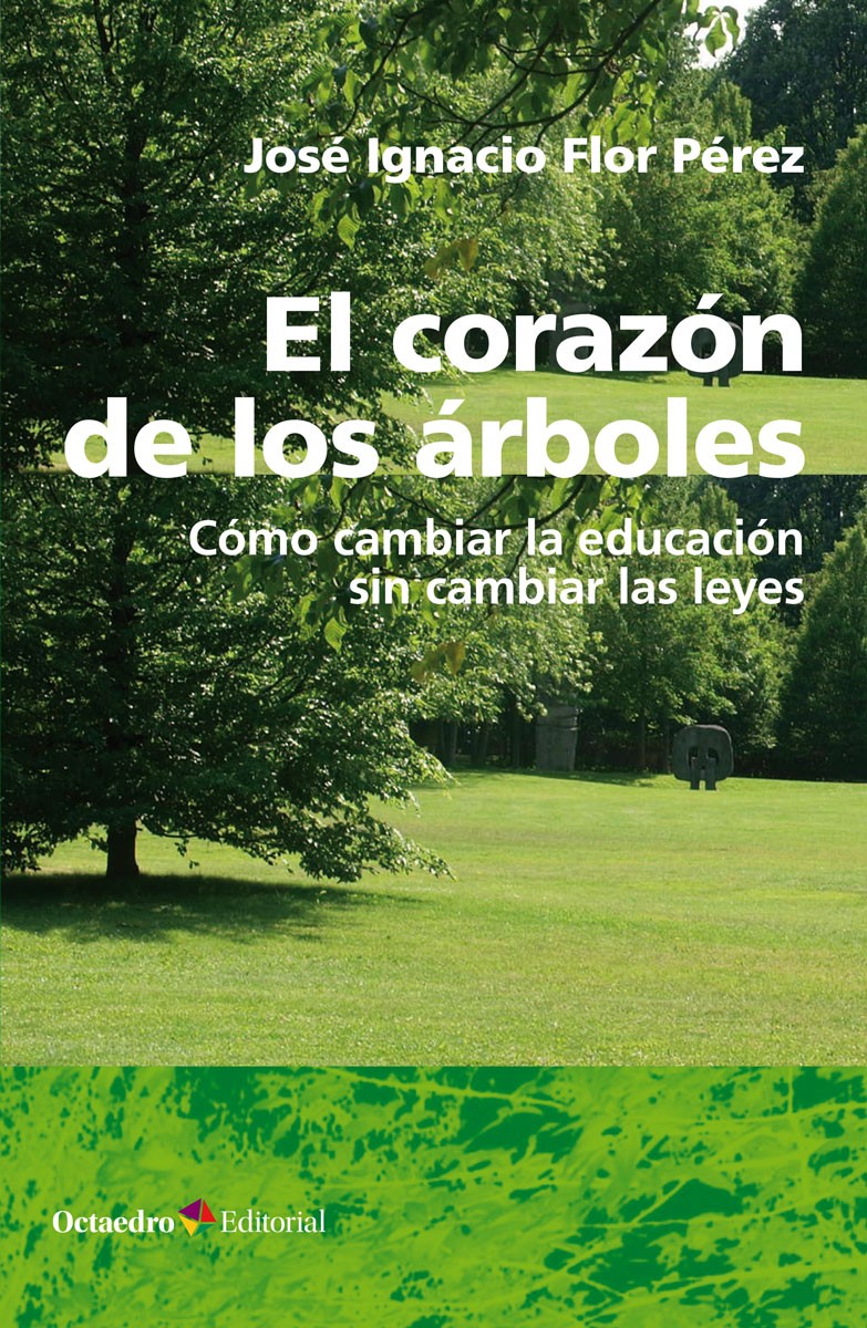 El corazn de los rboles : Cómo cambiar la educación sin cambiar las leyes