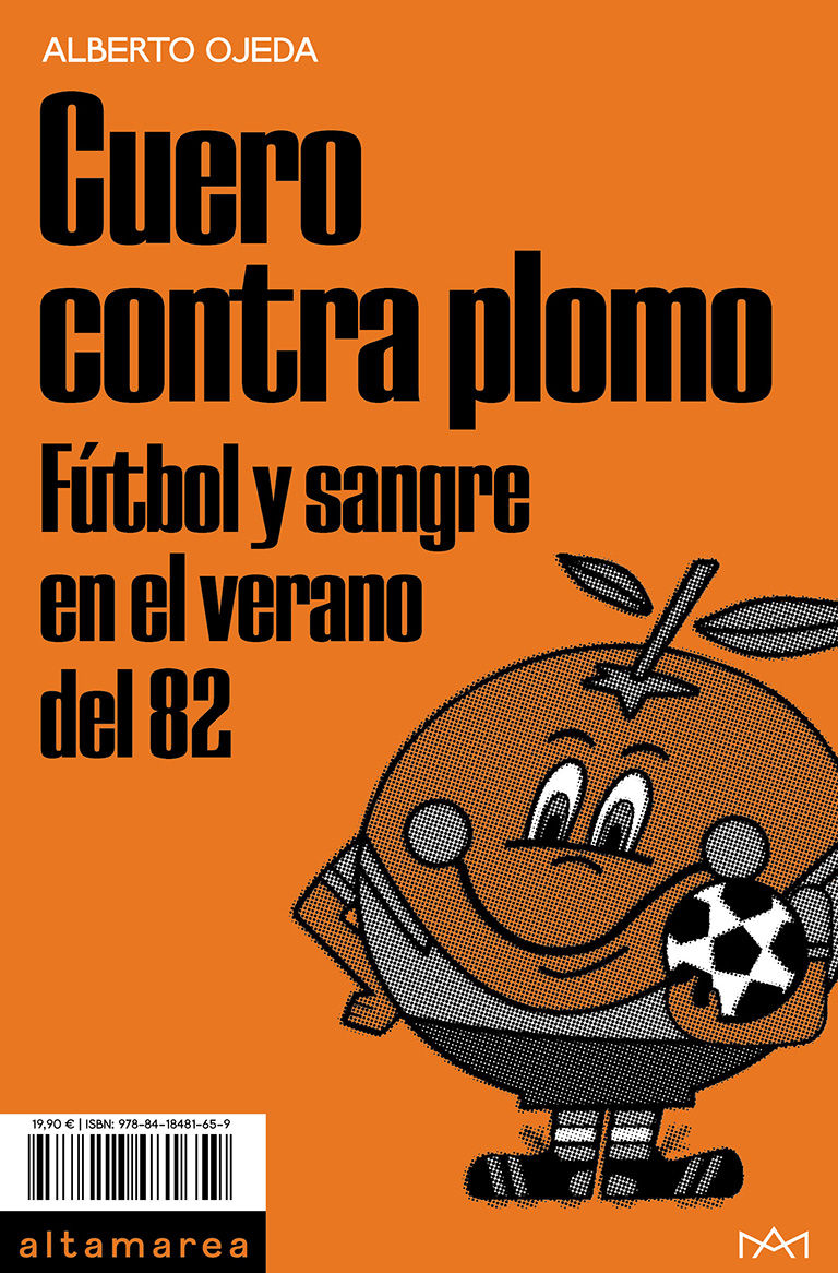 Cuero contra plomo : Fútbol y sangre en el verano del 82