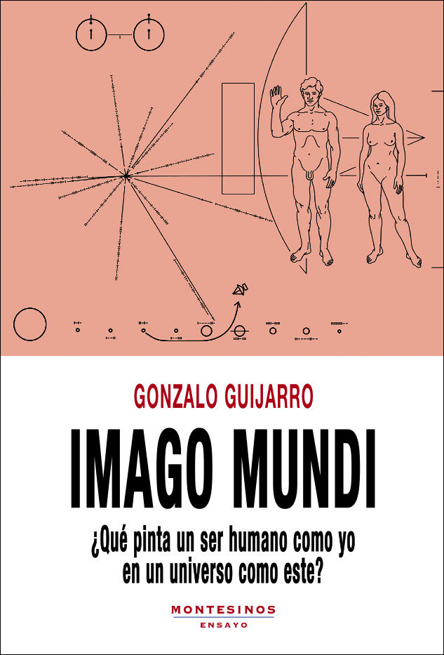 Imago mundi : ¿Qué pinta un ser humano como yo en un universo como este?