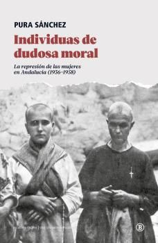 Individuas de dudosa moral : La represión de las mujeres en Andalucía (19361958)