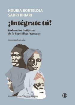 ¡Intégrate tú! : Hablan los indígenas de la República francesa