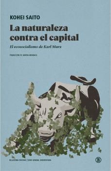 La naturaleza contra el capital : El ecosocialismo de Karl Marx
