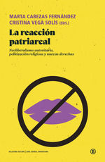 La reacción patriarcal : Neoliberalismo autoritario, politización religiosa y nuevas derechas