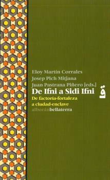 De Ifni a Sidi Ifni : De factoría-fortaleza a ciudad-enclave