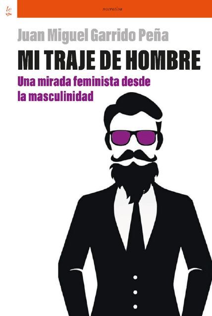 Mi traje de hombre : una mirada feminista desde la masculinidad