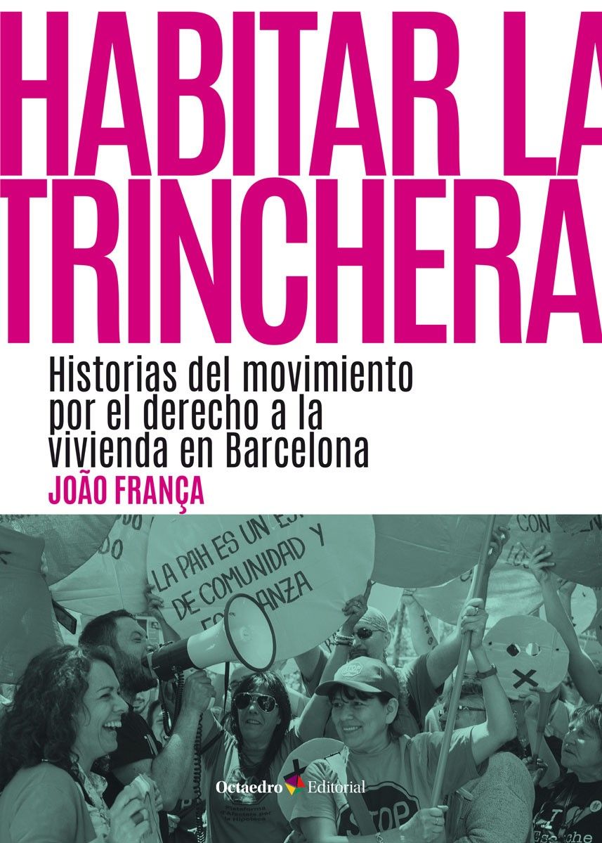 Habitar la trinchera : Historias del movimiento por el derecho a la vivienda en Barcelona