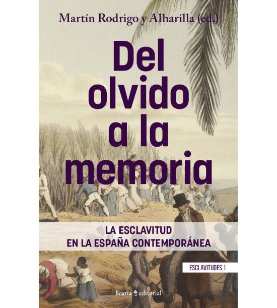 DEL OLVIDO A LA MEMORIA : La esclavitud en la España contemporánea