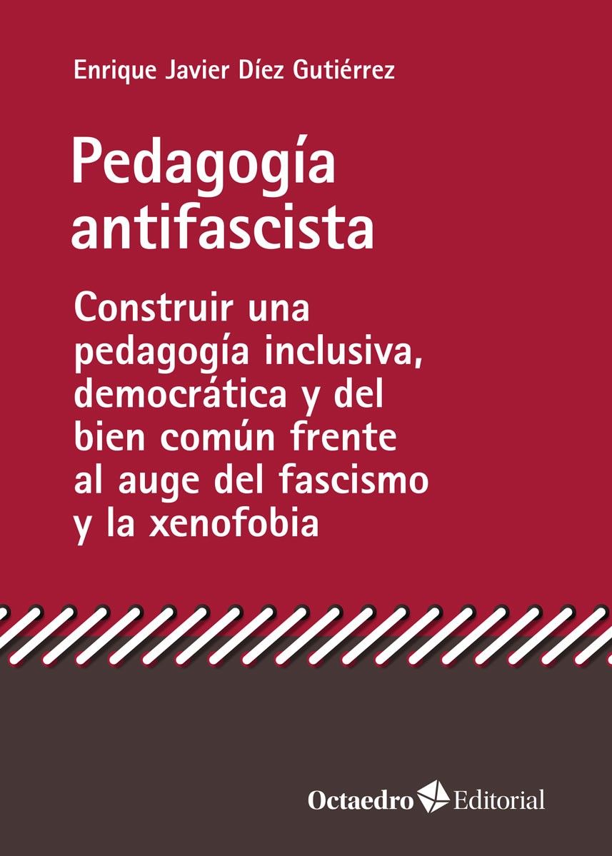 Pedagogía antifascista : Construir una pedagogía inclusiva, democrática y del bien común frente al auge del fascismo y la xenofobia