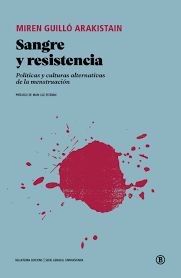 Sangre y resistencia : Políticas y culturas alternativas de la menstruación