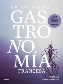 Enciclopedia de la gastronomía francesa : Chefs, técnicas, consejos, recetas