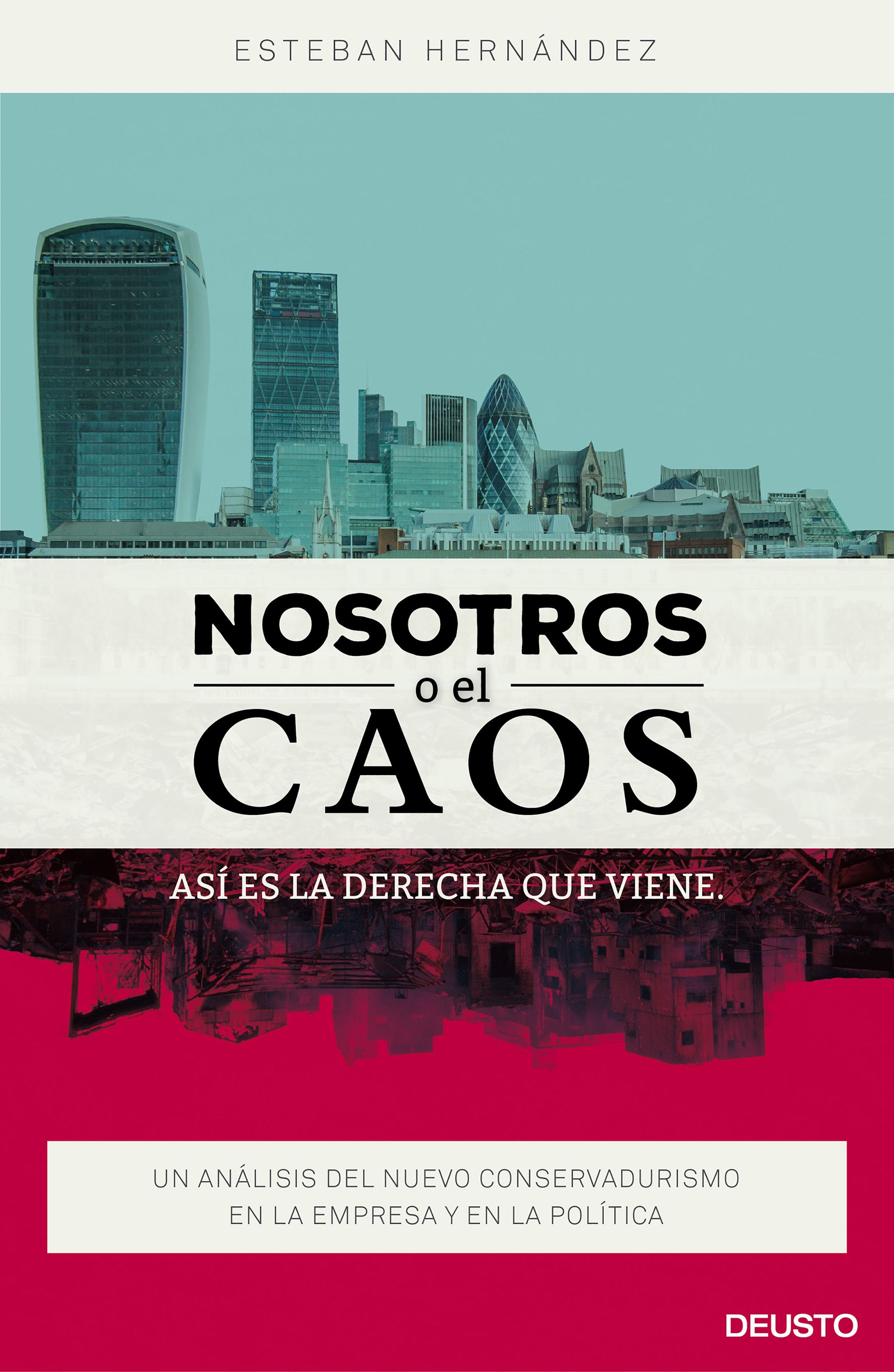 Nosotros o el caos: así es la derecha que viene : Un análisis del nuevo conservadurismo en la empresa y en la política