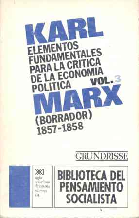 Elementos fundamentales para la crítica de la economía política. Vol. 3 : (Borrador) 1857-1858