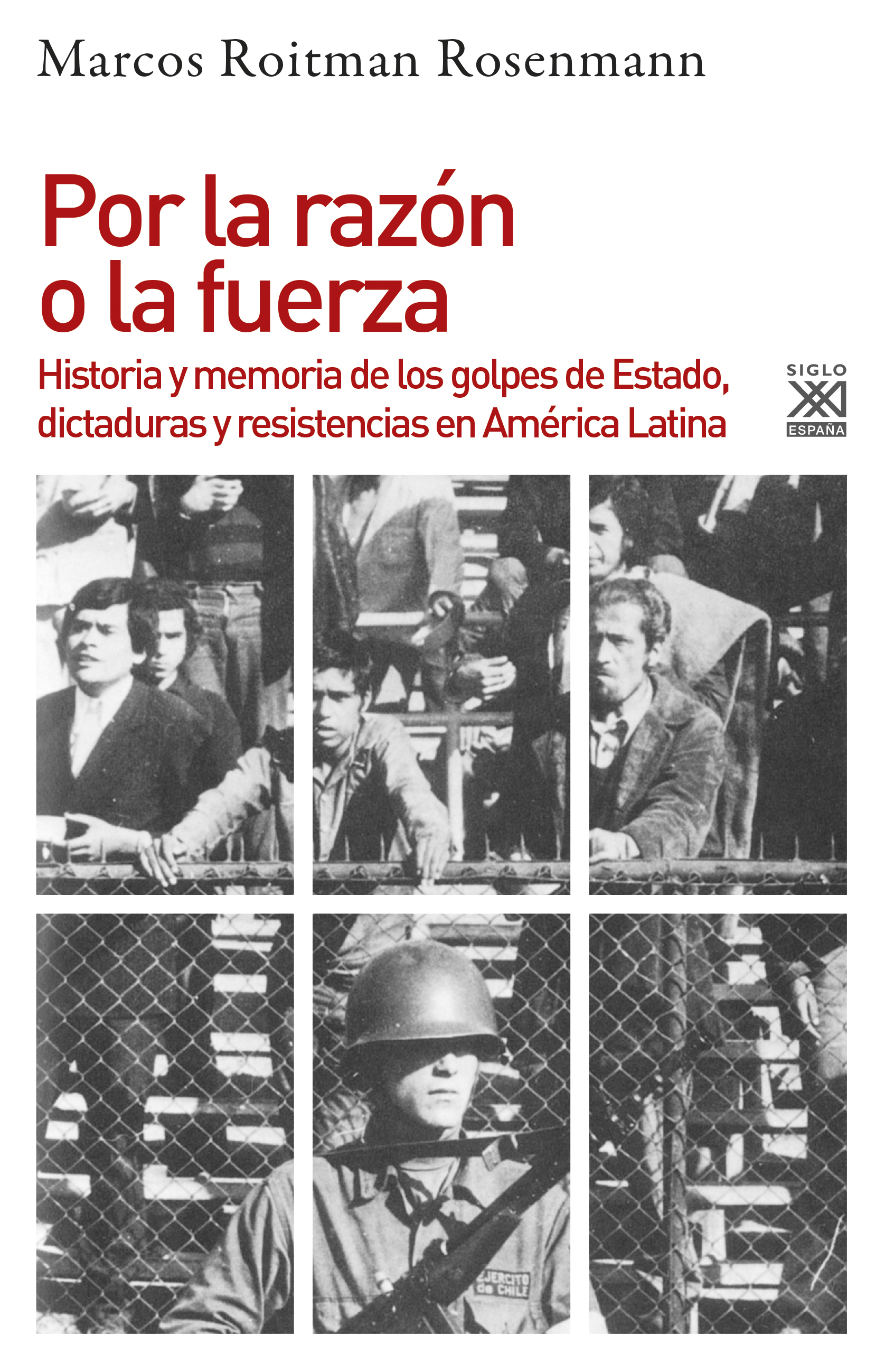 Por la razón o la fuerza : Historia de los golpes de Estado, dictaduras y resistencia en América Latina