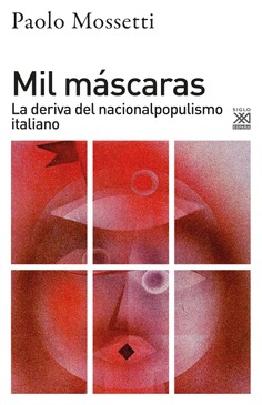 Mil máscaras : La deriva del nacionalpopulismo italiano