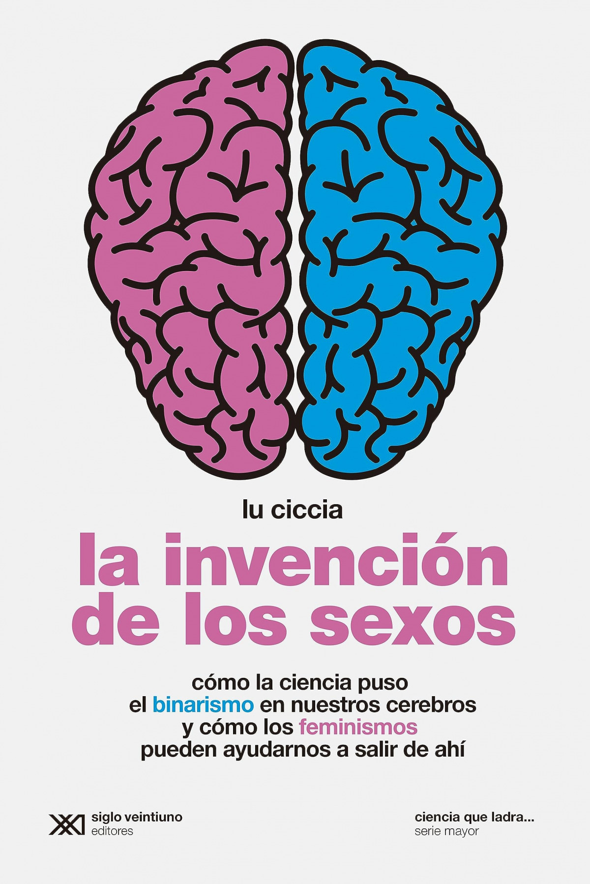 La invención de los sexos : Cómo la ciencia puso el binarismo en nuestros cerebros y cómo los feminismos pueden ayudarnos a salir de ahí