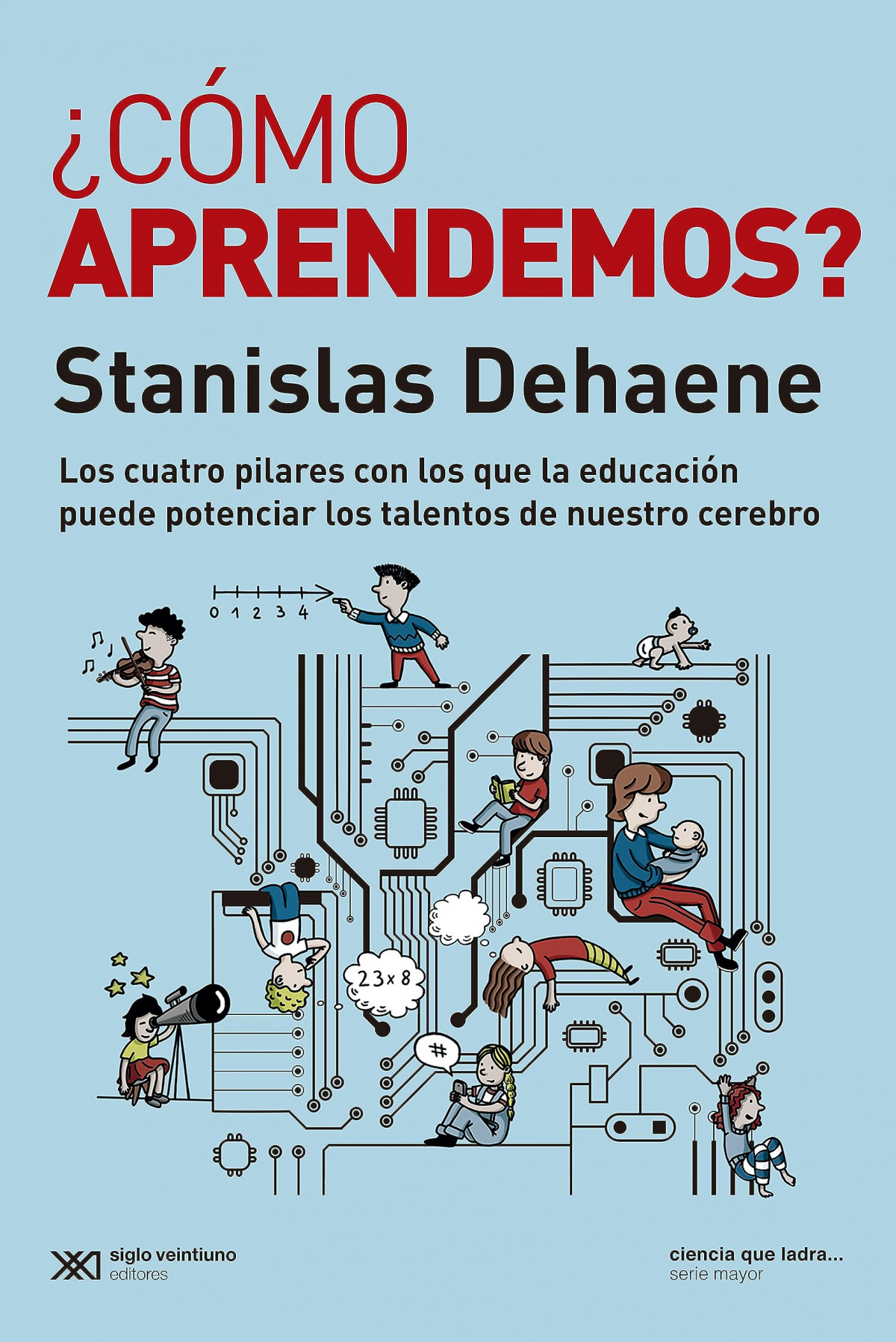 ¿Cómo aprendemos? : Los cuatro pilares con los que la educación puede potenciar los talentos de nuestro cerebro