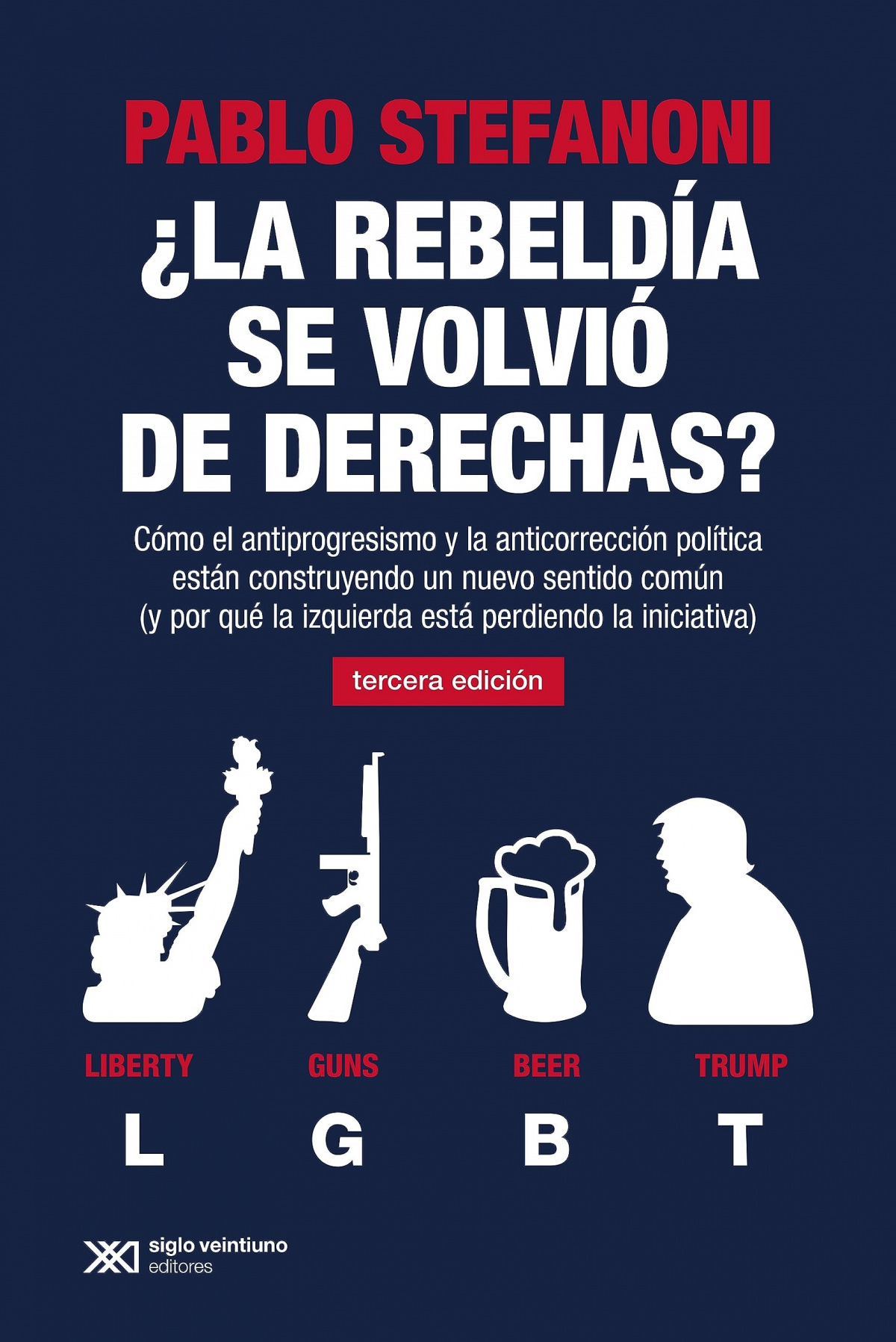 ¿La rebeldía se volvió de derechas? : Cómo el antiprogresismo y la anticorrección política están construyendo un nuevo sentido común (y por qué la izquierda está perdiendo la iniciativa)