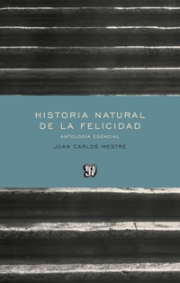 Historia natural de la felicidad : Antología esencial