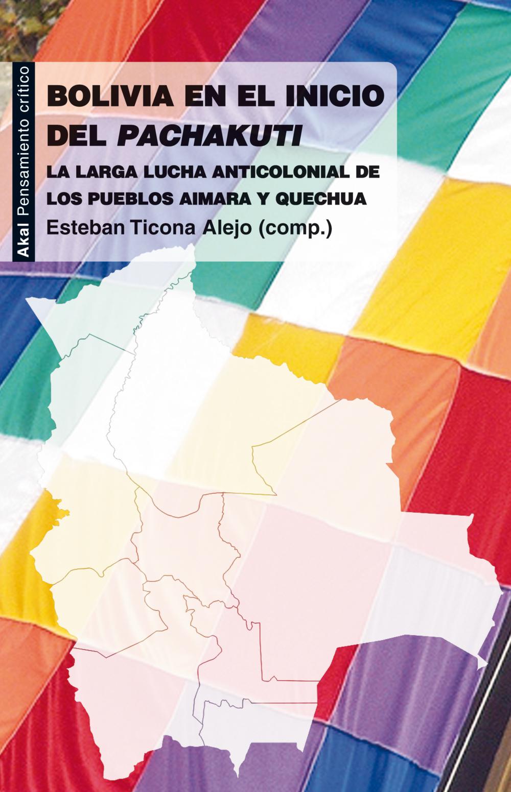 Bolivia en el inicio del Pachakuti : La larga lucha anticolonial de los pueblos aimara y quechua