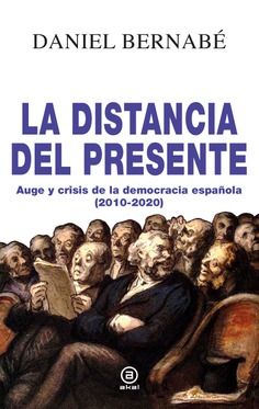La distancia del presente : Auge y crisis de la democracia española (2010-2020)