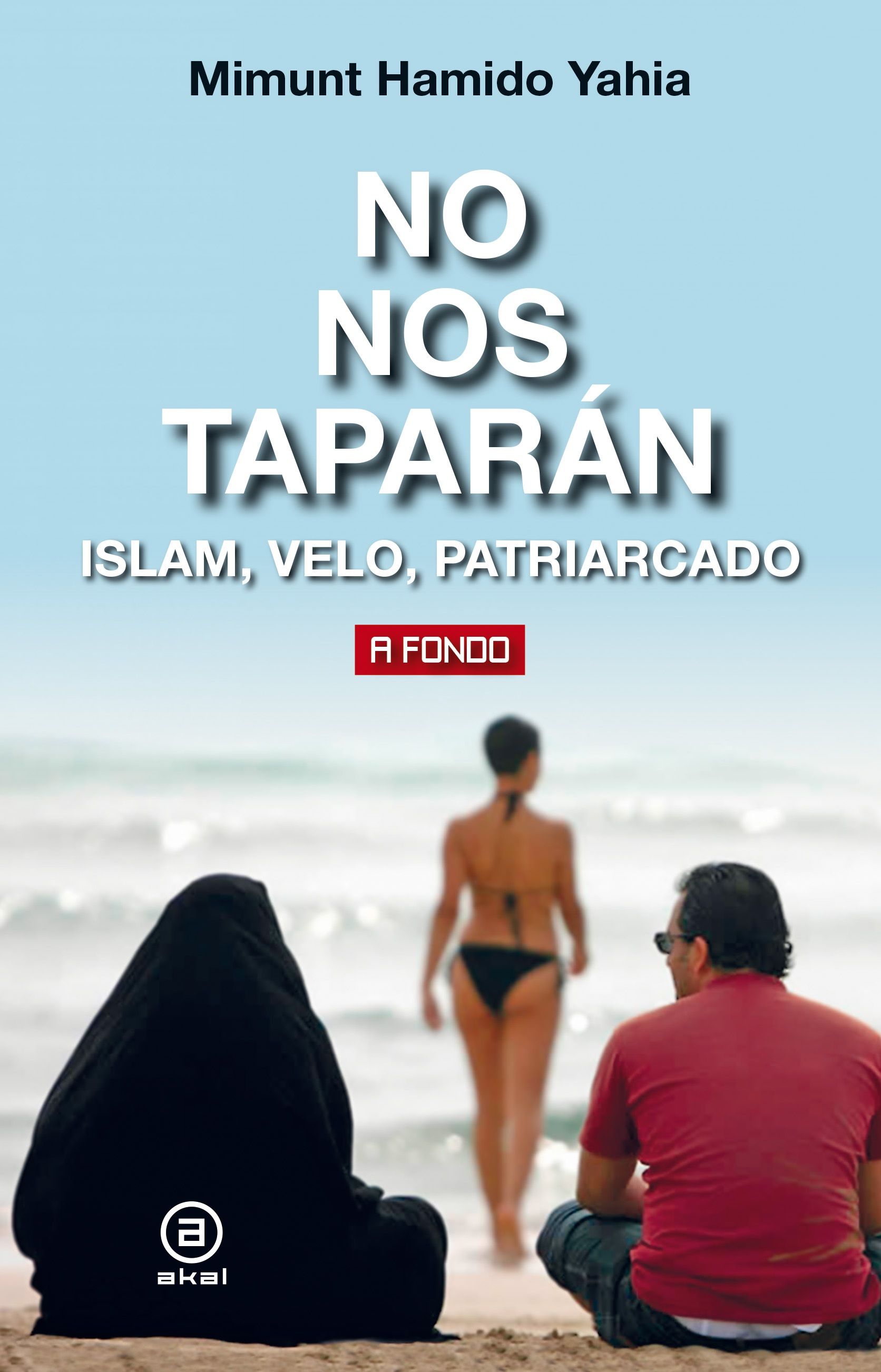 No nos taparán : Islam, velo, patriarcado