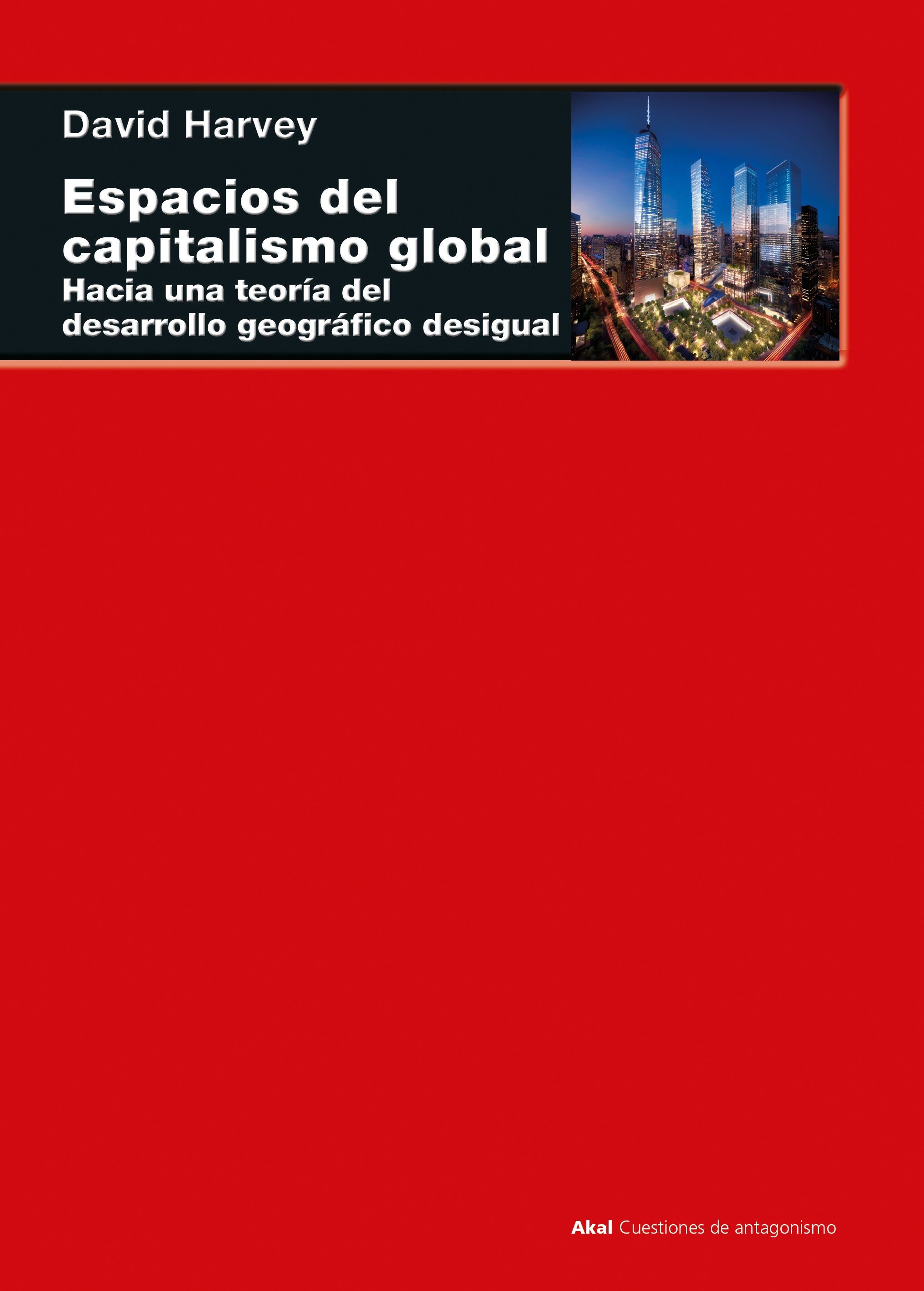 Espacios del capitalismo global : Hacia una teoría del desarrollo geográfico desigual