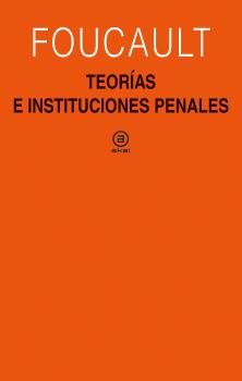 Teorías e instituciones penales : Curso en el Collège de France (1971-1972)