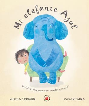 Mi elefante Azul : Un libro sobre emociones pesadas y enormes