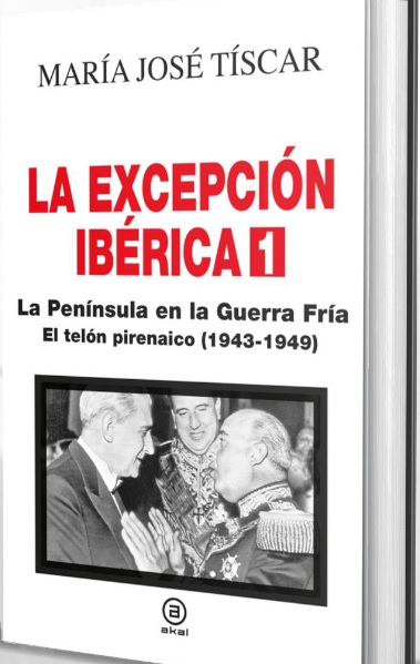 La Excepción Ibérica 1. La Península en la Guerra Fría : El telón pirenaico (1943-1949)