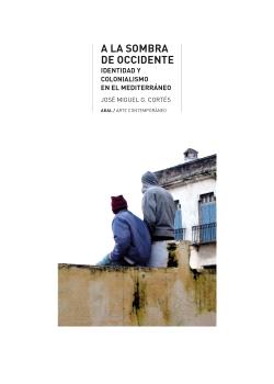 A la sombra de Occidente : Un estudio cultural sobre identidad y colonialismo en el Mediterráneo