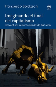 Imaginando el final del capitalismo : Desventuras intelectuales desde Karl Marx