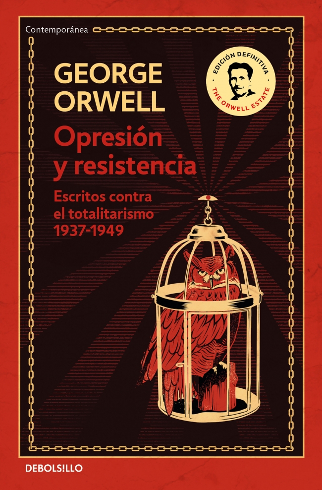 Opresión y resistencia (edición definitiva avalada por The Orwell Estate) : Escritos contra el totalitarismo 1937-1949