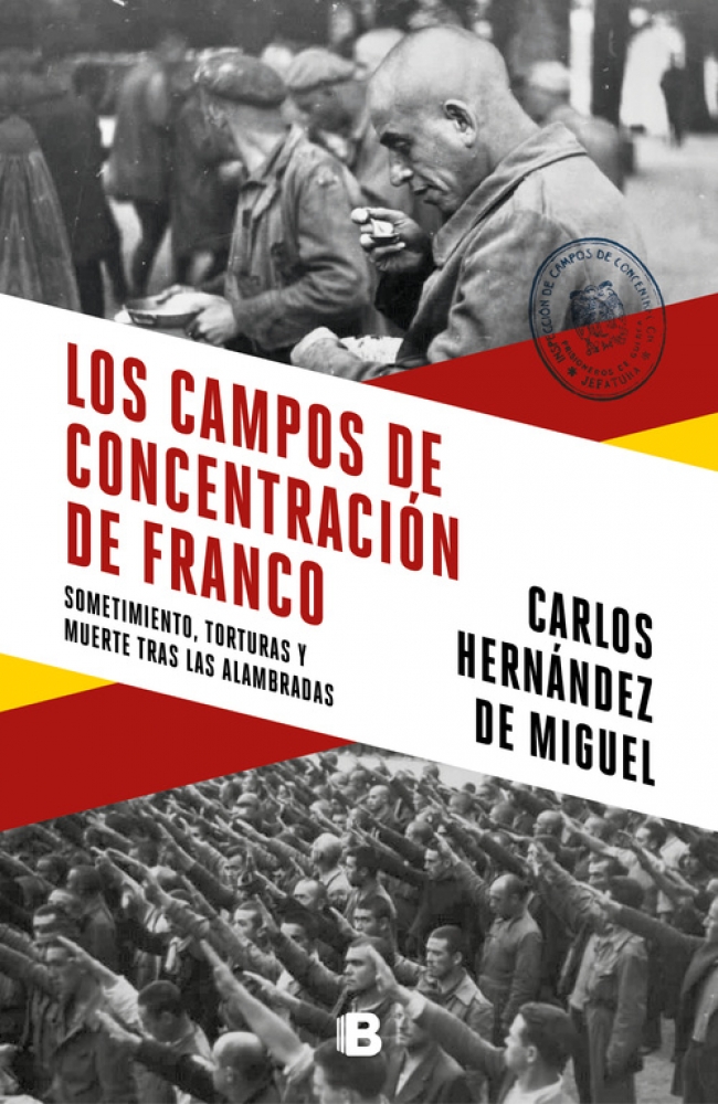 Los campos de concentración de Franco : Sometimiento, torturas y muerte tras las alambradas