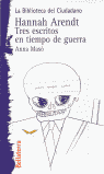 Hannah Arendt: tres escritos en tiempo de guerra