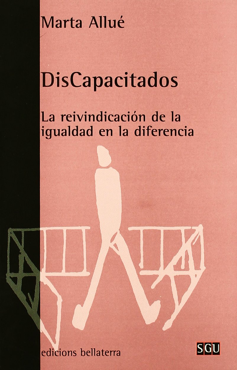 (Dis)capacitados : la reivindicación de la igualdad en la diferencia