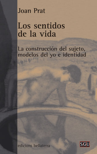 Los sentidos de la vida : la construcción del sujeto, modelos del yo e identidad