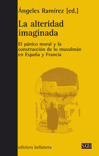 La alteridad imaginada : El pánico moral y la construcción de lo musulmán en España y Francia