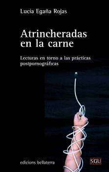 ATRINCHERADAS EN LA CARNE : Lecturas en torno a las prácticas postpornográficas