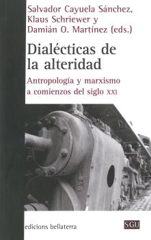 DIALECTICAS DE LA ALTERIDAD : Antropología y marxismo a comienzos del siglo XXi