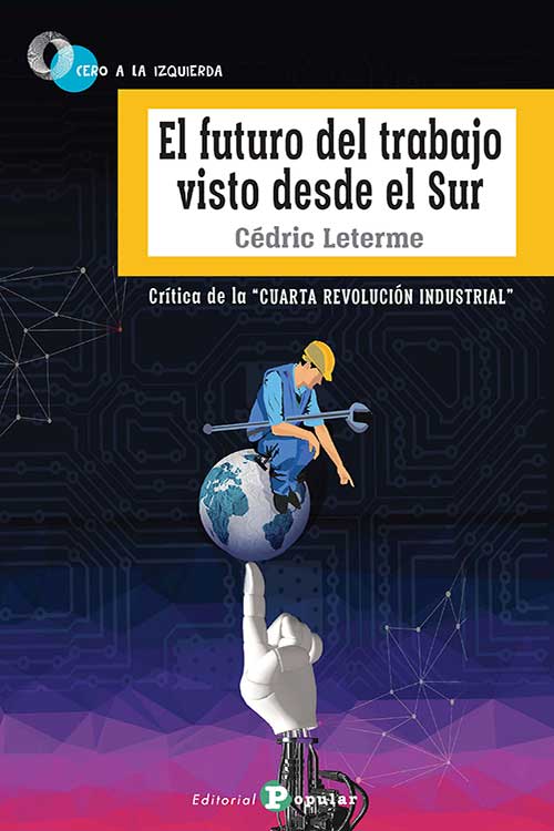 El futuro del trabajo visto desde el Sur : CRÍTICA DE LA CUARTA REVOLUCIÓN INDUSTRIAL